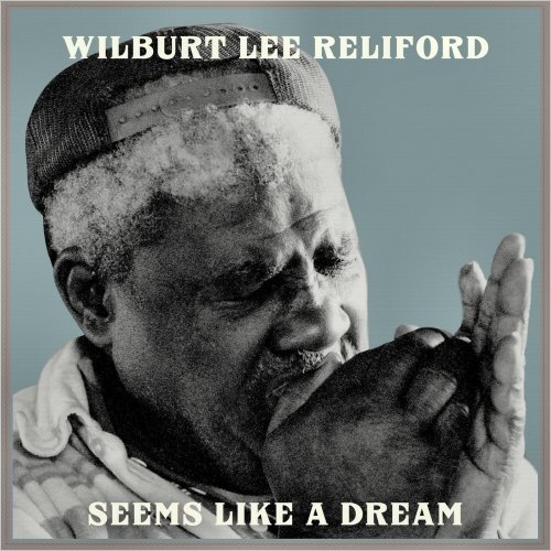 Wilburt Lee Reliford - Seems Like A Dream (2021)