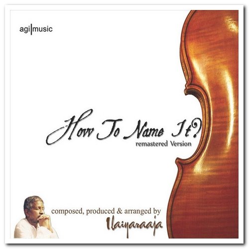 Ilaiyaraaja - How to Name It? (Remastered Version) (1985/2010)