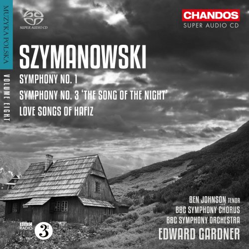 Ben Johnson, BBC Symphony Orchestra and Chorus & Edward Gardner - Szymanowski: Love Songs of Hafiz & Symphonies Nos. 1 & 3 (2014) [SACD]