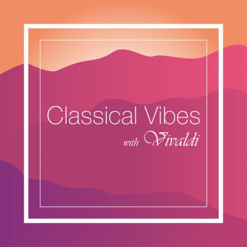 Antonio Vivaldi - Classical Vibes with Vivaldi (2021) FLAC