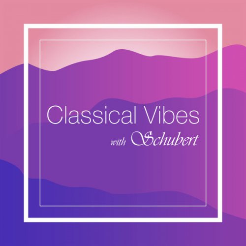 Franz Schubert - Classical Vibes with Schubert (2021) FLAC