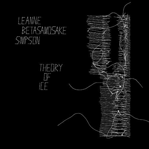 Leanne Betasamosake Simpson - Theory of Ice (2021) [Hi-Res]