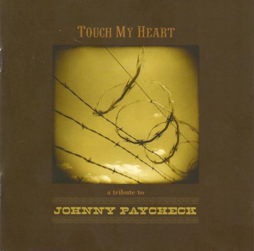 Various Artist - Touch My Heart: A Tribute to Johnny Paycheck (2004)