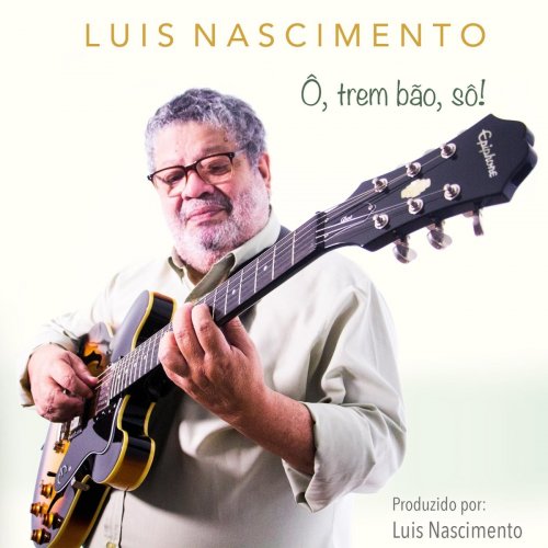 Luis Nascimento - Ô, Trem Bão, Sô! (2021)