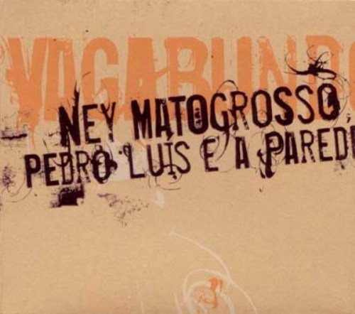 Ney Matogrosso & Pedro Luis e a Parede - Vagabundo (2004)