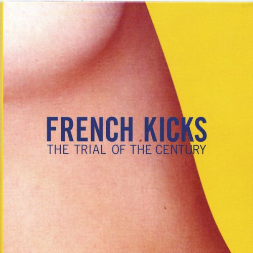 French Kicks - The Trial Of The Century (2004/2009) [CD-Rip]