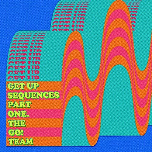 The Go! Team - Get Up Sequences Part One (2021)