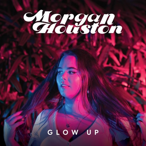 Morgan Houston - Glow Up (2021)