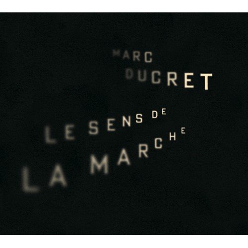 Marc Ducret - Le Sens De La Marche (2009)