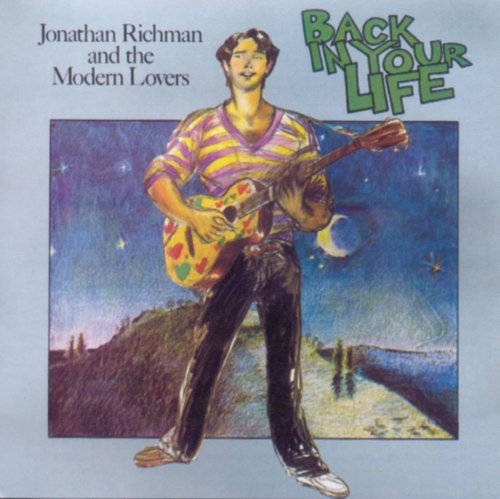 Jonathan Richman & The Modern Lovers - Back In Your Life (Reissue, Remastered) (1979/2004)