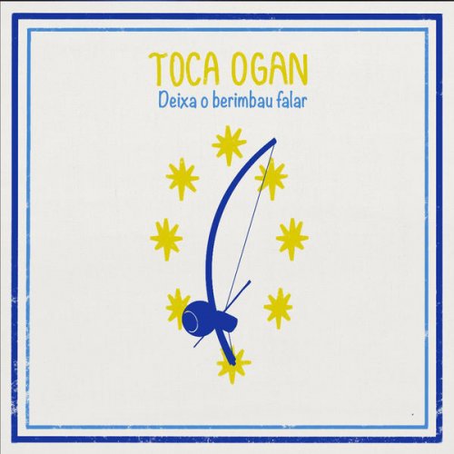 Toca Ogan - Deixa o Berimbau Falar (2021) [Hi-Res]