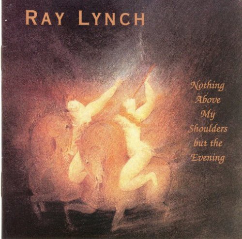 Ray Lynch - Nothing Above My Shoulders But The Evening (1993)