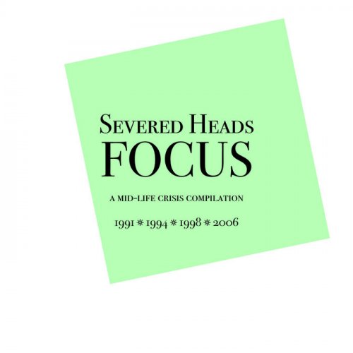 Severed Heads - Focus. A mid-life crisis compilation. (2021)