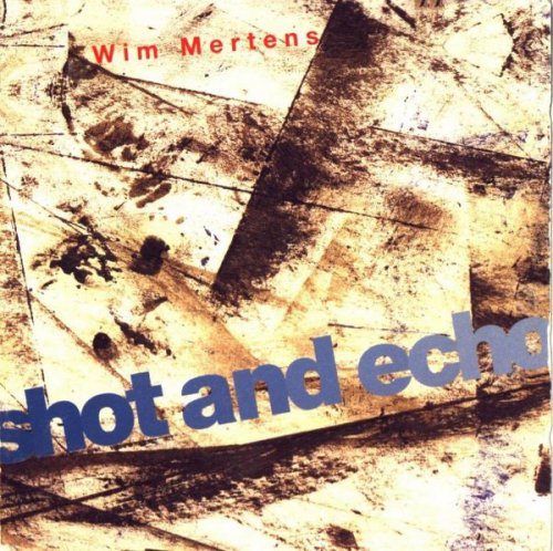 Wim Mertens - Shot And Echo (1993)