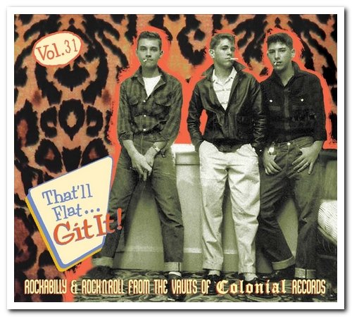 VA - That'll Flat ... Git It! Vol. 31: Rockabilly & Rock’N'Roll From The Vaults Of Colonial Records (2018)