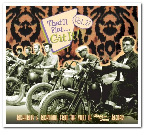 VA - That'll Flat ... Git It! Vol. 27: Rockabilly & Rock’N'Roll From The Vault Of Sage And Sand Records (2011)