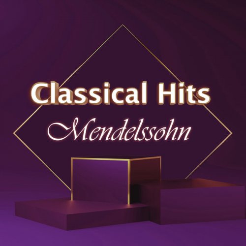 Felix Mendelssohn - Classical Hits: Mendelssohn (2021) FLAC