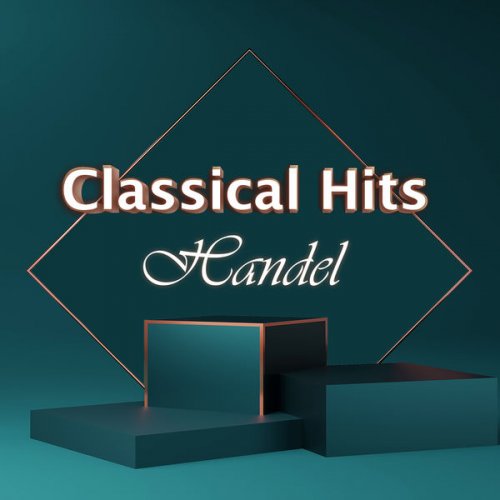 Georg Friedrich Händel - Classical Hits: Handel (2021) FLAC