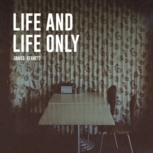 James Bennett - Life and Life Only (2021)