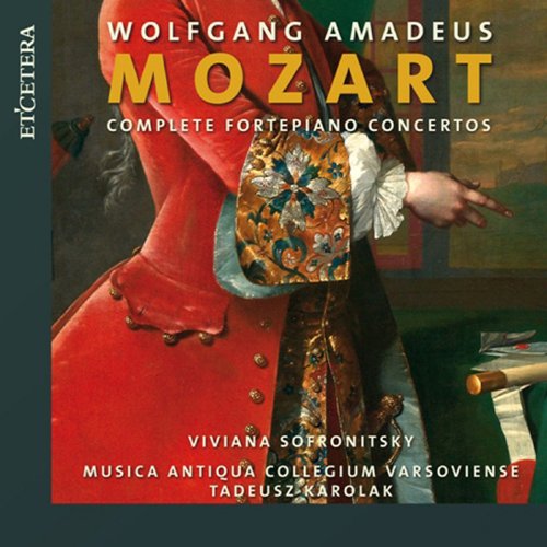 Musica Antiqua Collegium Varsoviense, Viviana Sofronitsky, Tadeusz Karolak - Mozart: Complete Fortepiano Concertos, Vol.1-11 (2011)
