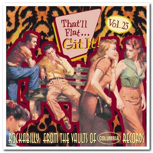 VA - That'll Flat ... Git It! Vol. 23: Rockabilly From The Vaults Of Columbia Records (2006)