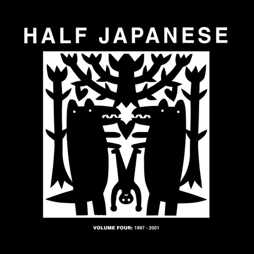 Half Japanese - Half Japanese Volume 4: 1997 - 2001 (Bone Head, Heaven Sent, Hello) (2016)