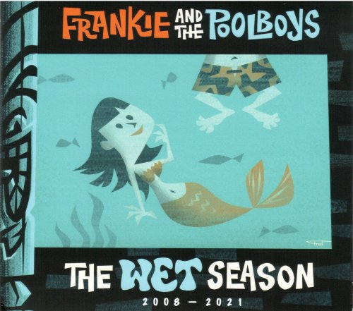 Frankie And The Pool Boys - The Wet Season 2008-2021 (2021)