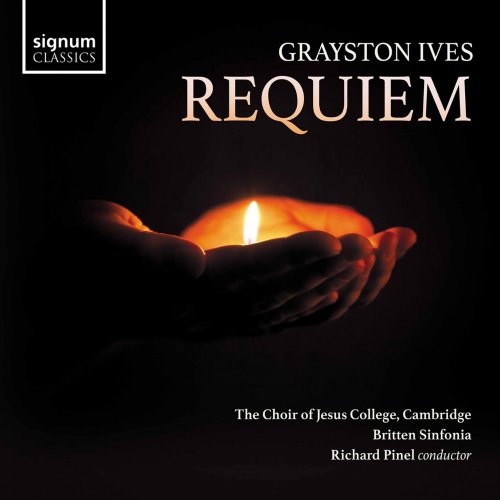 Choir of Jesus College, Cambridge, Britten Sinfonia & Richard Pinel - Grayston Ives: Requiem (2021) [Hi-Res]