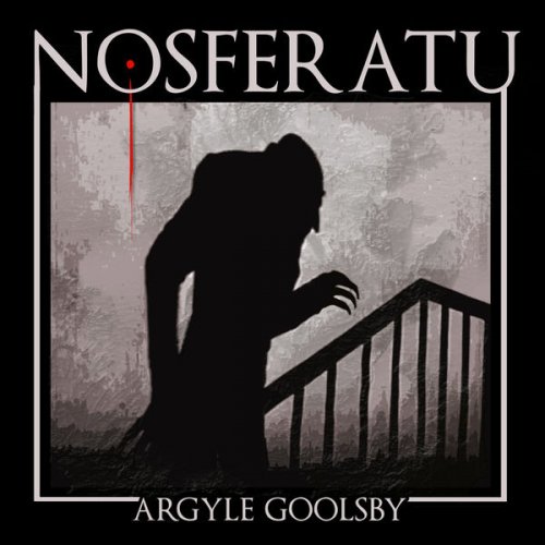 Argyle Goolsby - Nosferatu (Original Score) (2020) [Hi-Res]