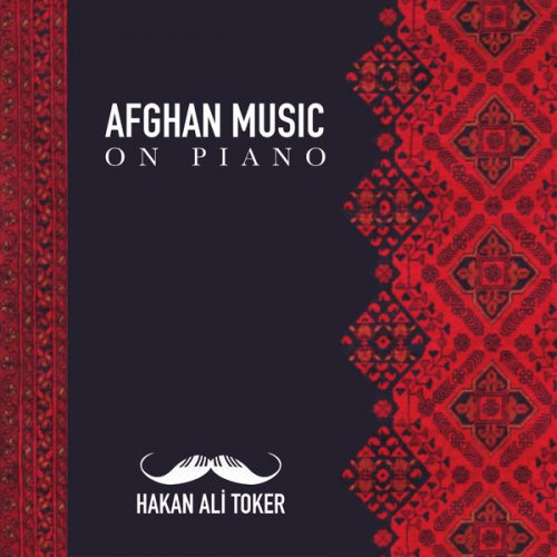 Hakan Ali Toker - Afghan Music on Piano (2021) [Hi-Res]