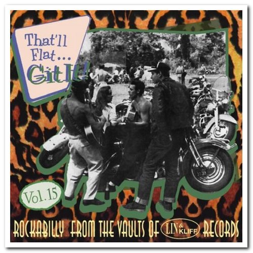 VA - That'll Flat ... Git It! Vol. 15: Rockabilly From The Vaults Of Lin & Kliff Records (1999)