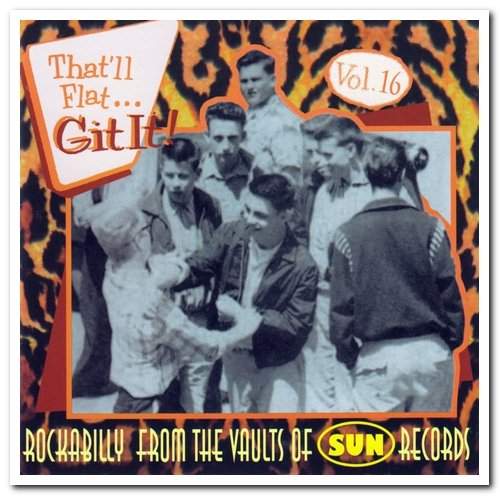 VA - That'll Flat ... Git It! Vol. 16: Rockabilly From The Vaults Of Sun Records (1999)