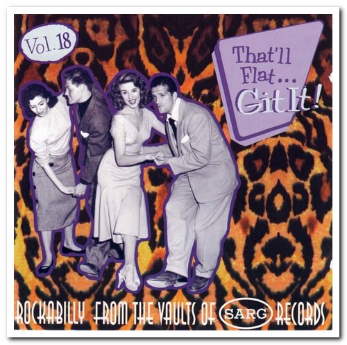 VA - That'll Flat ... Git It! Vol. 18: Rockabilly From The Vaults Of Sarg Records  (1999)