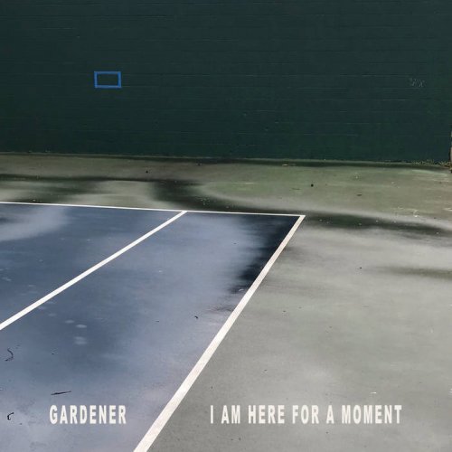 Gardener - I Am Here For A Moment (2021)