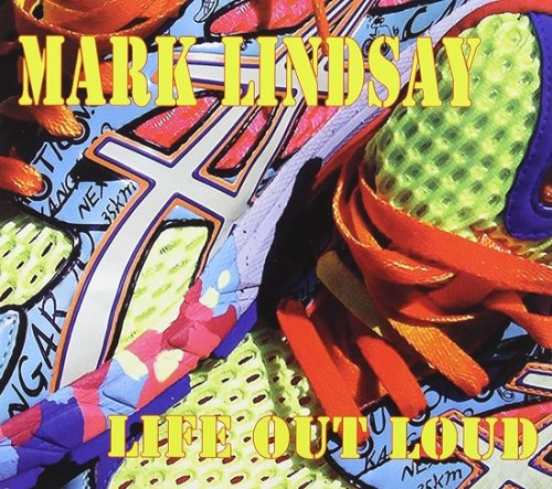 Mark Lindsay - Life Out Loud (2013)