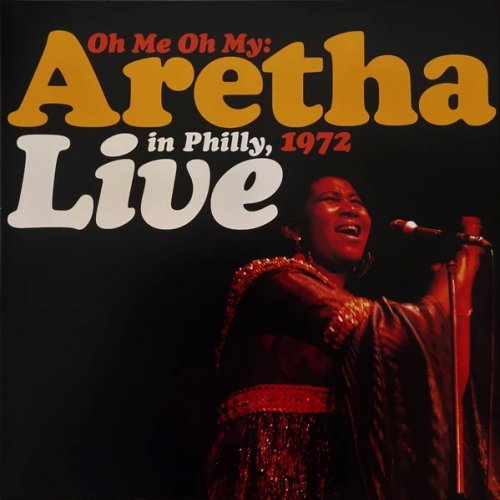 Aretha Franklin - Oh Me Oh My: Live In Philly, 1972 (2007/2021) [24bit FLAC]