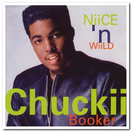 Chuckii Booker - Chuckii & Niice 'n Wiild (1989/1992)