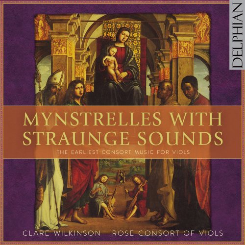 Clare Wilkinson & Rose Consort Of Viols - Mynstrelles with Straunge Sounds: The Earliest Consort Music for Viols (2015) [Hi-Res]