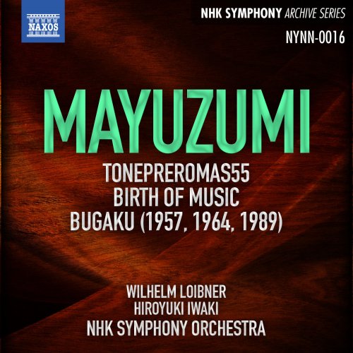 Wilhelm Loibner, Hiroyuki Iwaki, NHK Symphony Orchestra - Mayuzumi: Tone Pleromas 55, Birth of Music & Bugaku (Live) (2014) [Hi-Res]