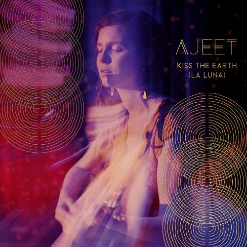 Ajeet - Kiss the Earth (La Luna) (2021) [Hi-Res]