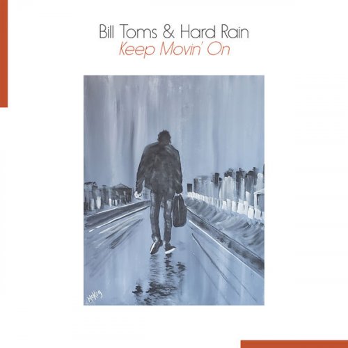 Bill Toms & Hard Rain - Keep Movin' On (2021) FLAC