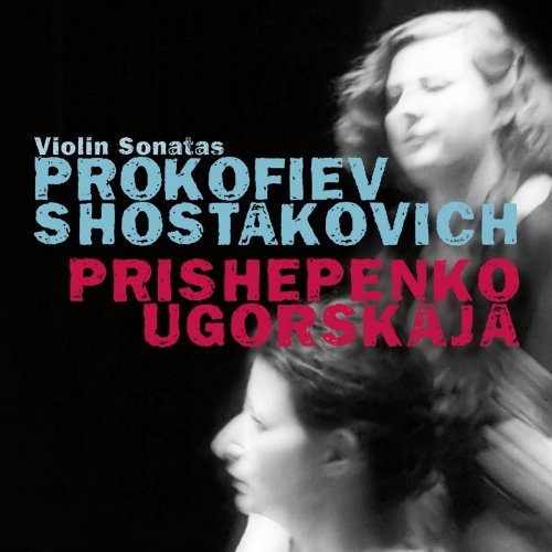 Dina Ugorskaja & Nathalia Prishepenko - Prokofiev & Shostakovich: Violin sonatas (2020) CD-Rip