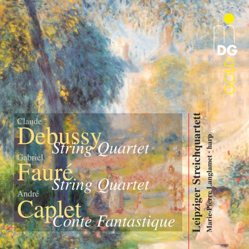 Marie-Pierre Langlamet, Leipziger Streichquartett - Debussy, Caplet, Fauré: String Quartets (2007)