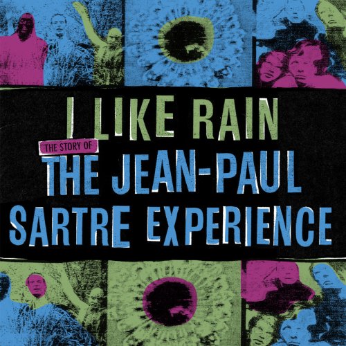 The Jean-Paul Sartre Experience - I Like Rain: The Story Of The Jean-Paul Sartre Experience (2015)