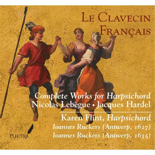 Karen Flint - Le Clavecin Français: Complete Works for Harpsichord • Nicolas Lebègue & Jacques Hardel (2014)