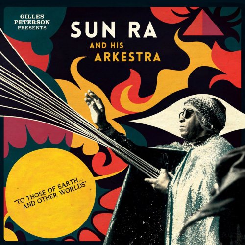Sun Ra - Gilles Peterson Presents Sun Ra And His Arkestra: To Those Of Earth... And Other Worlds (Mixed Tracks) (2015)