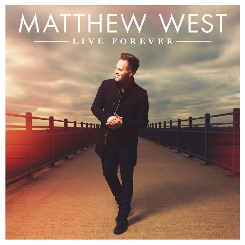 Matthew West - Live Forever (Deluxe) (2015)