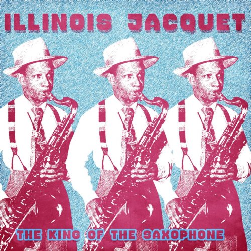Illinois Jacquet - The King of the Saxophone (Remastered) (2021)