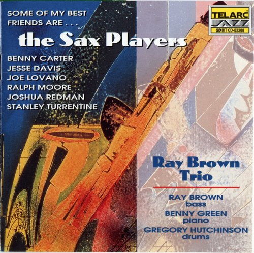 Ray Brown Trio - Some Of My Friends Are...The Sax Players (1996)