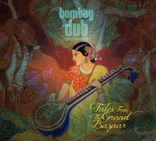 Bombay Dub Orchestra - Tales From the Grand Bazaar (2013) [Hi-Res]